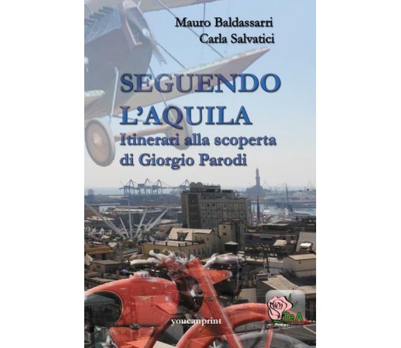 Seguendo l’Aquila. Itinerari alla scoperta di Giorgio Parodi di Mauro Baldassarr