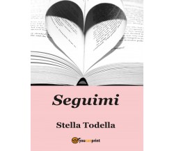 Seguimi	 di Stella Todella,  2016,  Youcanprint