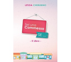 Sei Una Commessa SE...	 di Letizia Cherubino,  2016,  Youcanprint