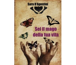 Sei il mago della tua vita	 di Sara D’Agostini,  2019,  Youcanprint