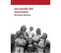 Sei sorelle del Novecento	 di Ida Pinacci,  2020,  Ali Ribelli Edizioni