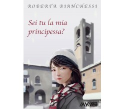 Sei tu la mia principessa?	 di Roberta Bianchessi,  2020,  Youcanprint