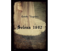 Selena 1692	 di Rosalba Vangelista,  2016,  Youcanprint