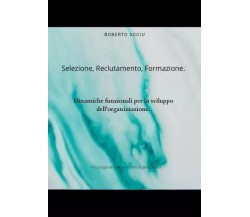 Selezione, reclutamento, formazione. Dinamiche funzionali per lo sviluppo dell’o