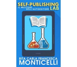 Self-publishing lab: Il mestiere dell’autoeditore di Rita Carla Francesca Montic