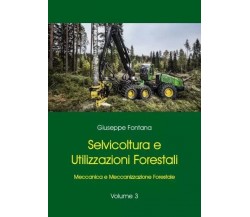 Selvicoltura e Utilizzazioni Forestali. Volume 3. Meccanica e Meccanizzazione Fo