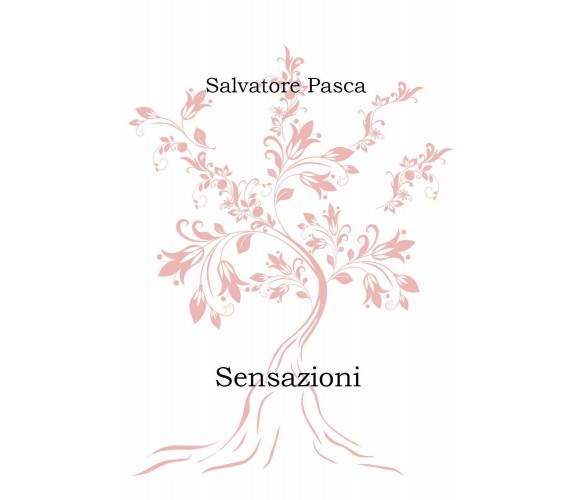 Sensazioni di Salvatore Pasca,  2021,  Youcanprint