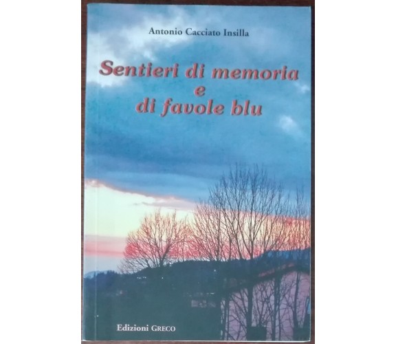 Sentieri di memoria e di favole blu - Antonio Cacciato Insilla - Greco,2010 - A