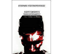 Sentimenti irresponsabili	 di Stefano Pietrovecchio,  2016,  Youcanprint