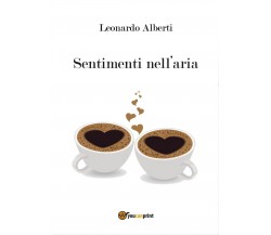 Sentimenti nell’aria	 di Leonardo Alberti,  2016,  Youcanprint