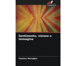 Sentimento, visione e immagine di Temirov Murodjon - Edizioni Sapienza, 2022