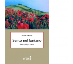 Sento nel lontano di Maino Paolo - Edizioni Del Faro, 2015