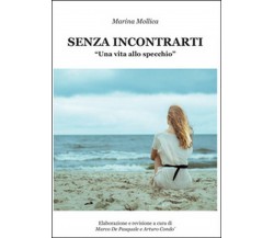 Senza incontrarti	 di Marina Mollica,  2014,  Youcanprint