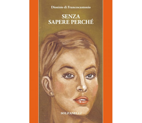 Senza sapere perché di Dionisio Di Francescantonio, 2022, Solfanelli