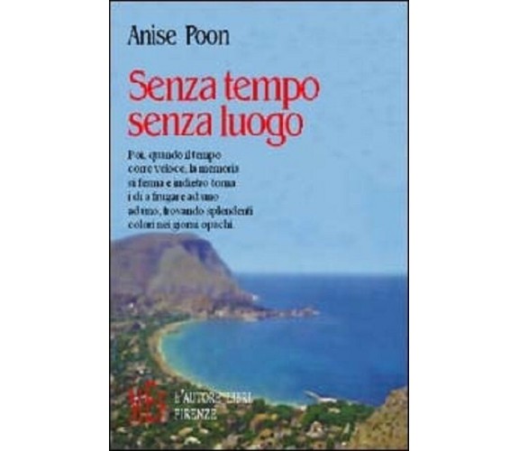 Senza tempo senza luogo - Anise Poon,  2003,  L’Autore Libri Firenze