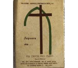 Sequere me... Via Crucis pro clero di Aa.vv.,  1945,  Società Editoriale Vita E 