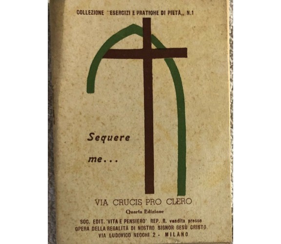 Sequere me... Via Crucis pro clero di Aa.vv.,  1945,  Società Editoriale Vita E 