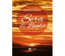 Sera di luglio,  di Roberto Dameri,  2019,  Youcanprint- ER