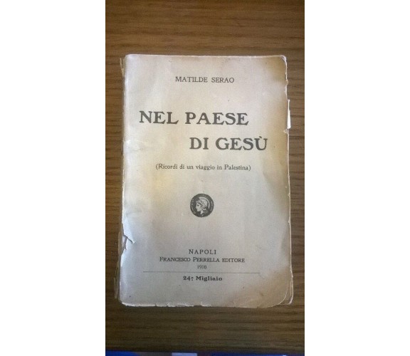 Serao Matilde. Nel paese di Gesù. (Ricordi di un viaggio in Palestina) - 1910