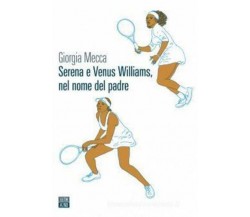 Serena e Venus Williams, nel nome del padre di Giorgia Mecca,  2021,  66th And 2