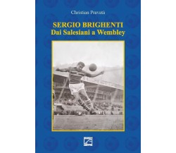 Sergio Brighenti. Dai Salesiani a Wembley di Christian Pravatà, 2022, Edizion