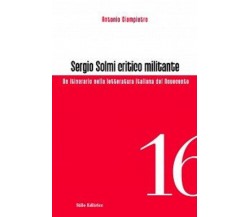 Sergio Solmi critico militante - Antonio Giampietro - Stilo, 2012