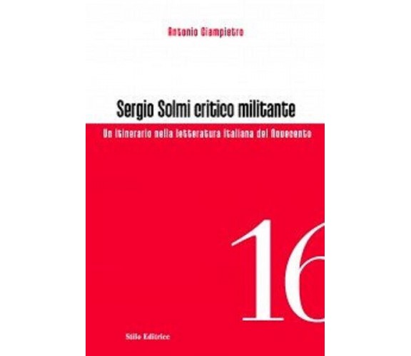 Sergio Solmi critico militante - Antonio Giampietro - Stilo, 2012