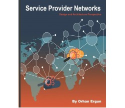 Service Provider Networks Design and Architecture Perspective di Orhan Ergun,  2