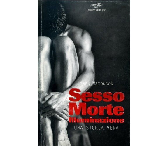 Sesso, morte, illuminazione. Una storia vera di Mark Matousek,  1997,  Gruppo Fu