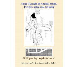 Sesta raccolta di analisi, studi, perizie e altre cose (in)utili di Angelo Spizu