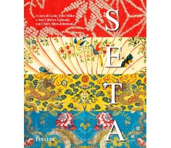 Seta. Fibre, tessuti e moda. Ediz. illustrata - L. E. Miller - Einaudi, 2022