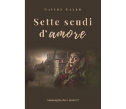 Sette scudi d’amore	 di Davide Gallo,  2019,  Youcanprint