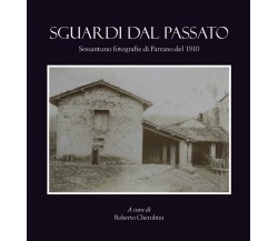 Sguardi dal passato. Sessantuno fotografie di Parrano del 1910.	 di Roberto Cher