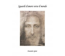 Sguardi d’amore verso il mondo	 di Daniela Spini,  2020,  Youcanprint