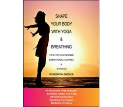 Shape your body with yoga & breathing  di Roberta Grova,  2015,  Youcanprint -ER