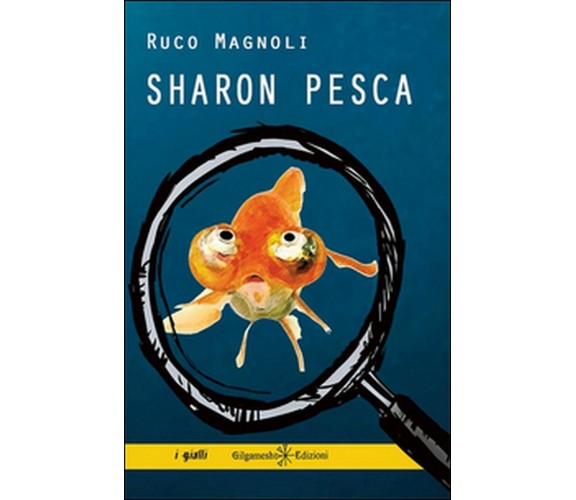 Sharon pesca di Ruco Magnoli,  2016,  Gilgamesh Edizioni