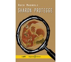 Sharon protegge	 di Ruco Magnoli,  2018,  Gilgamesh Edizioni