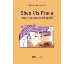 Shen Vis Prana. Pranoterapia con simboli antichi di Fabio Nocentini,  2013,  You