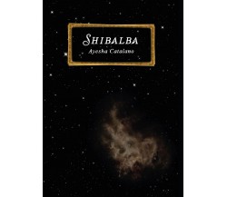 Shibalba	 di Ayesha Catalano,  2016,  Youcanprint