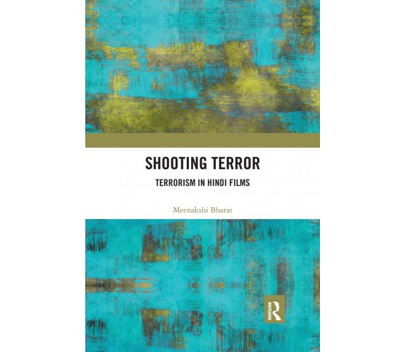 Shooting Terror - Meenakshi Bharat - Routledge, 2021