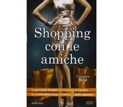 Shopping con le amiche - Carmen Reid - Newton Compton,2013 - A