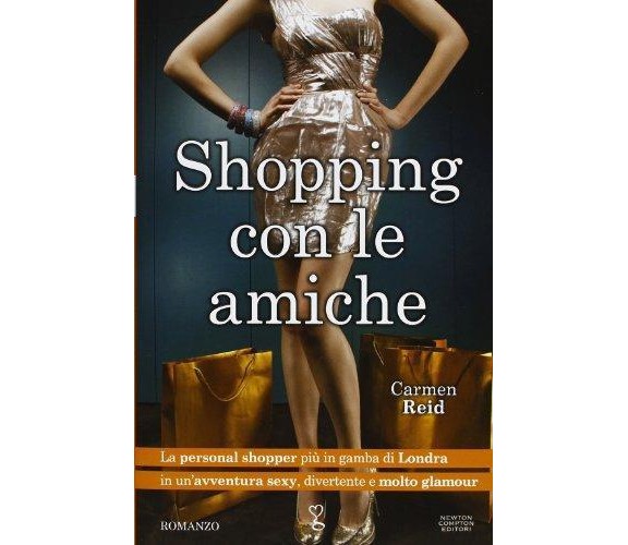 Shopping con le amiche - Carmen Reid - Newton Compton,2013 - A