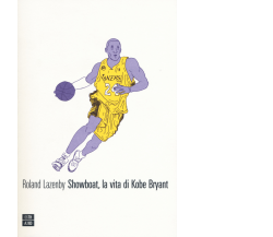Showboat, la vita di Kobe Bryant di Roland Lazenby,  2017,  66th And 2nd
