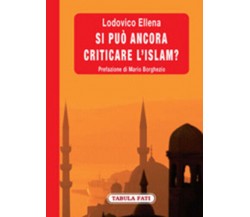 Si può ancora criticare l’Islam? di Lodovico Ellena,  2009,  Tabula Fati