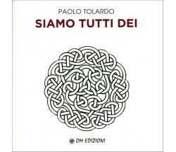 Siamo tutti dei, di Paolo Tolardo,  2019,  Om Edizioni - ER