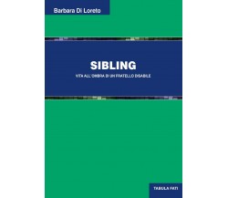  Sibling. Vita all’ombra di un fratello disabile di Barbara Di Loreto, 2022, 