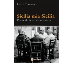 Sicilia mia Sicilia - Poesie dedicate alla mia terra	 di Letizia Tomasino,  2016