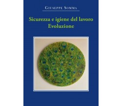 Sicurezza e igiene del lavoro. Evoluzione di Giuseppe Somma,  2021,  Youcanprint