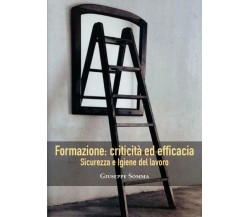 Sicurezza ed Igiene del lavoro. Formazione: criticità ed efficacia di Giuseppe S