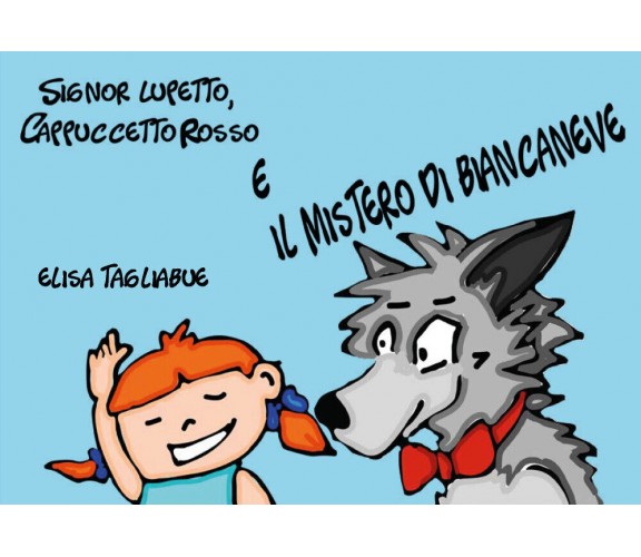 Signor Lupetto, Cappuccetto Rosso e il Mistero di Biancaneve di Elisa Tagliabue,